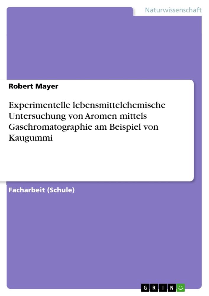 Vorderes Coverbild Experimentelle lebensmittelchemische Untersuchung von Aromen mittels Gaschromatographie am Beispiel von Kaugummi