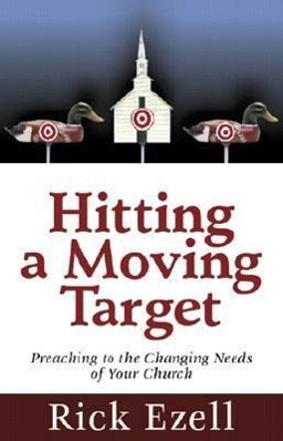 Vorderes Coverbild Hitting a Moving Target: Preaching to the Changing Needs of Your Church