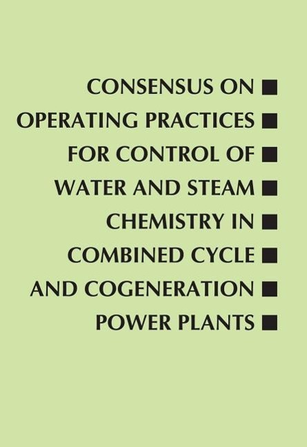 Vorderes Coverbild Consensus on Operating Practices for Control of Water and Steam Chemistry in Combined Cycle and Cogeneration Power Plants