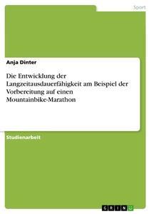 Vorderes Coverbild Die Entwicklung der Langzeitausdauerfähigkeit am Beispiel der Vorbereitung auf einen Mountainbike-Marathon