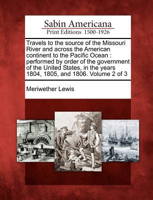 Vorderes Coverbild Travels to the Source of the Missouri River and Across the American Continent to the Pacific Ocean: Performed by Order of the Government of the United