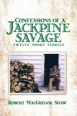 Vorderes Coverbild Confessions of a Jackpine Savage: Twelve Short Stories