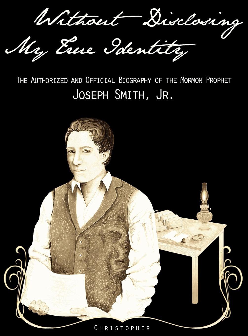 Vorderes Coverbild Without Disclosing My True Identity-The Authorized and Official Biography of the Mormon Prophet, Joseph Smith, Jr.