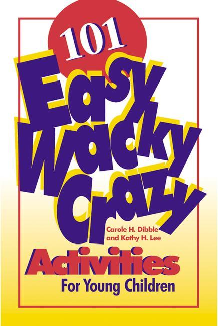 Vorderes Coverbild 101 Easy, Wacky, Crazy Activities for Young Children