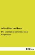 Vorderes Coverbild Die Ventilationsmaschinen der Bergwerke