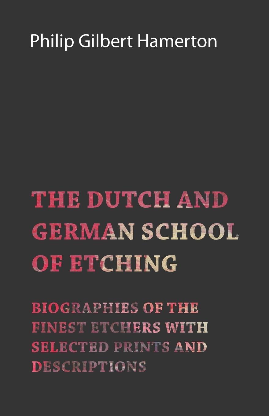 Vorderes Coverbild The Dutch and German School of Etching - Biographies of the Finest Etchers with Selected Prints and Descriptions