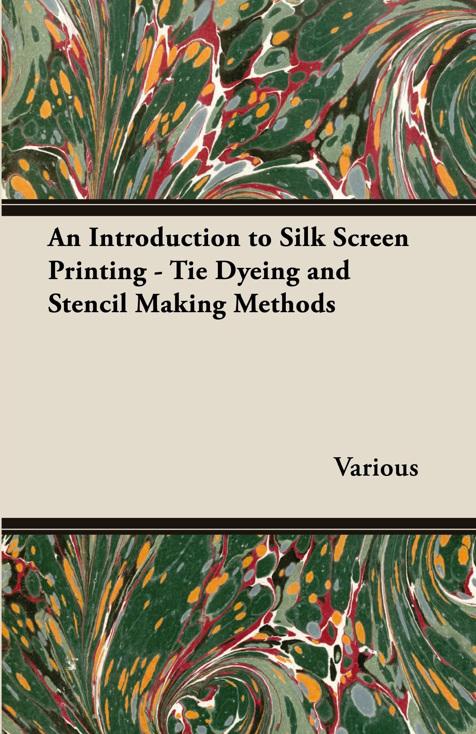 Vorderes Coverbild An Introduction to Silk Screen Printing - Tie Dyeing and Stencil Making Methods