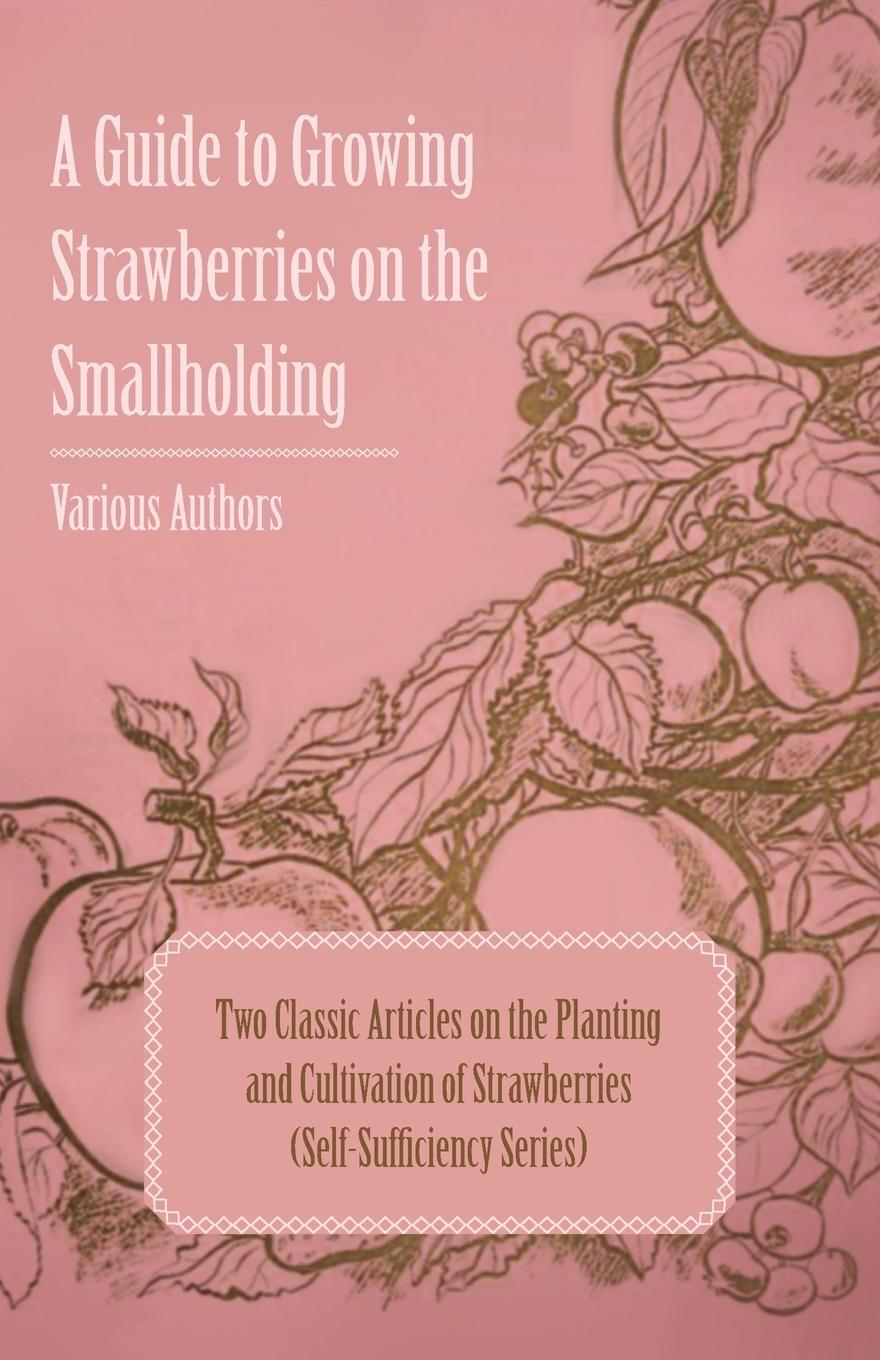 Vorderes Coverbild A Guide to Growing Strawberries on the Smallholding - Two Classic Articles on the Planting and Cultivation of Strawberries (Self-Sufficiency Series)