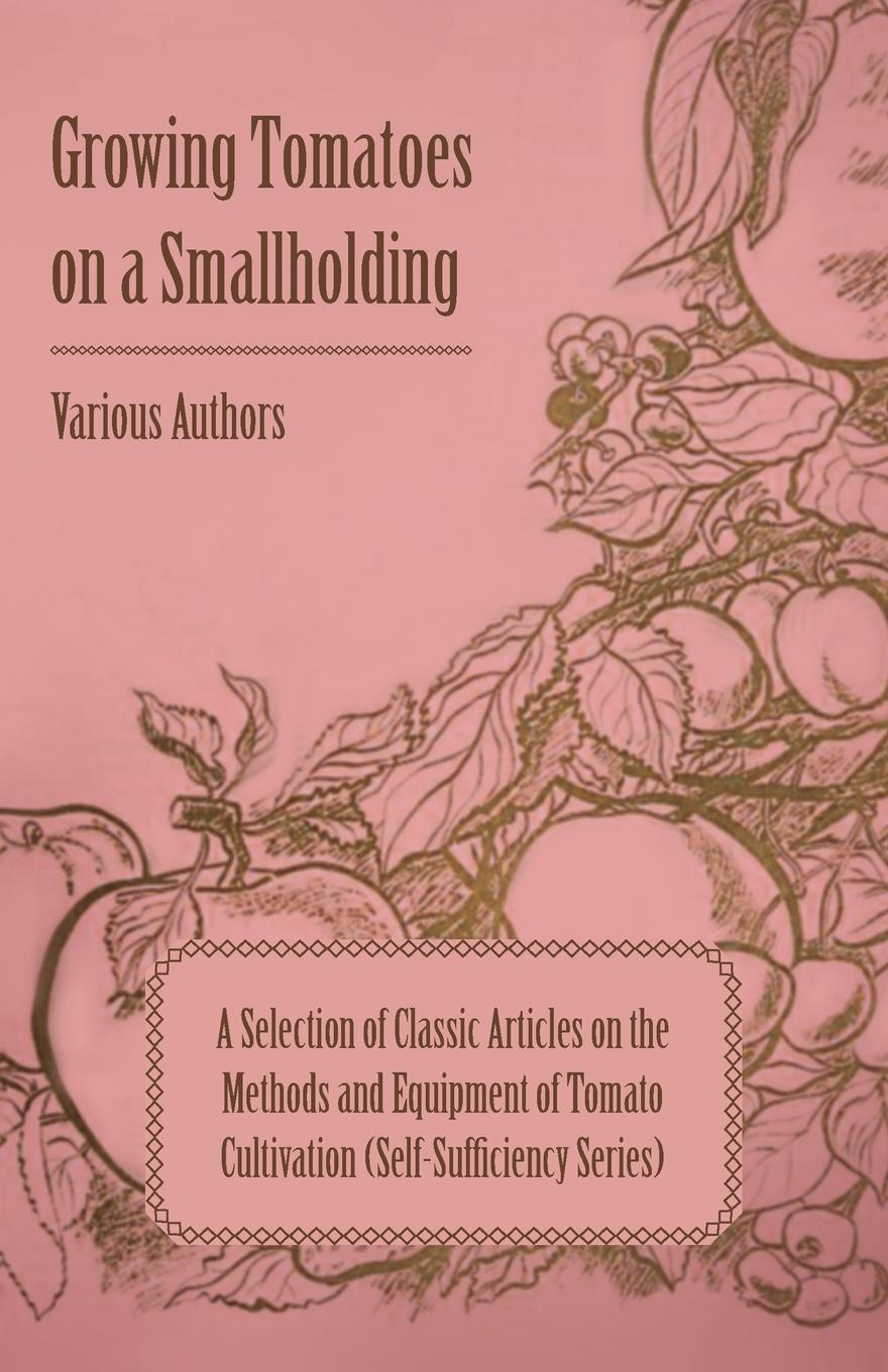 Vorderes Coverbild Growing Tomatoes on a Smallholding - A Selection of Classic Articles on the Methods and Equipment of Tomato Cultivation (Self-Sufficiency Series)