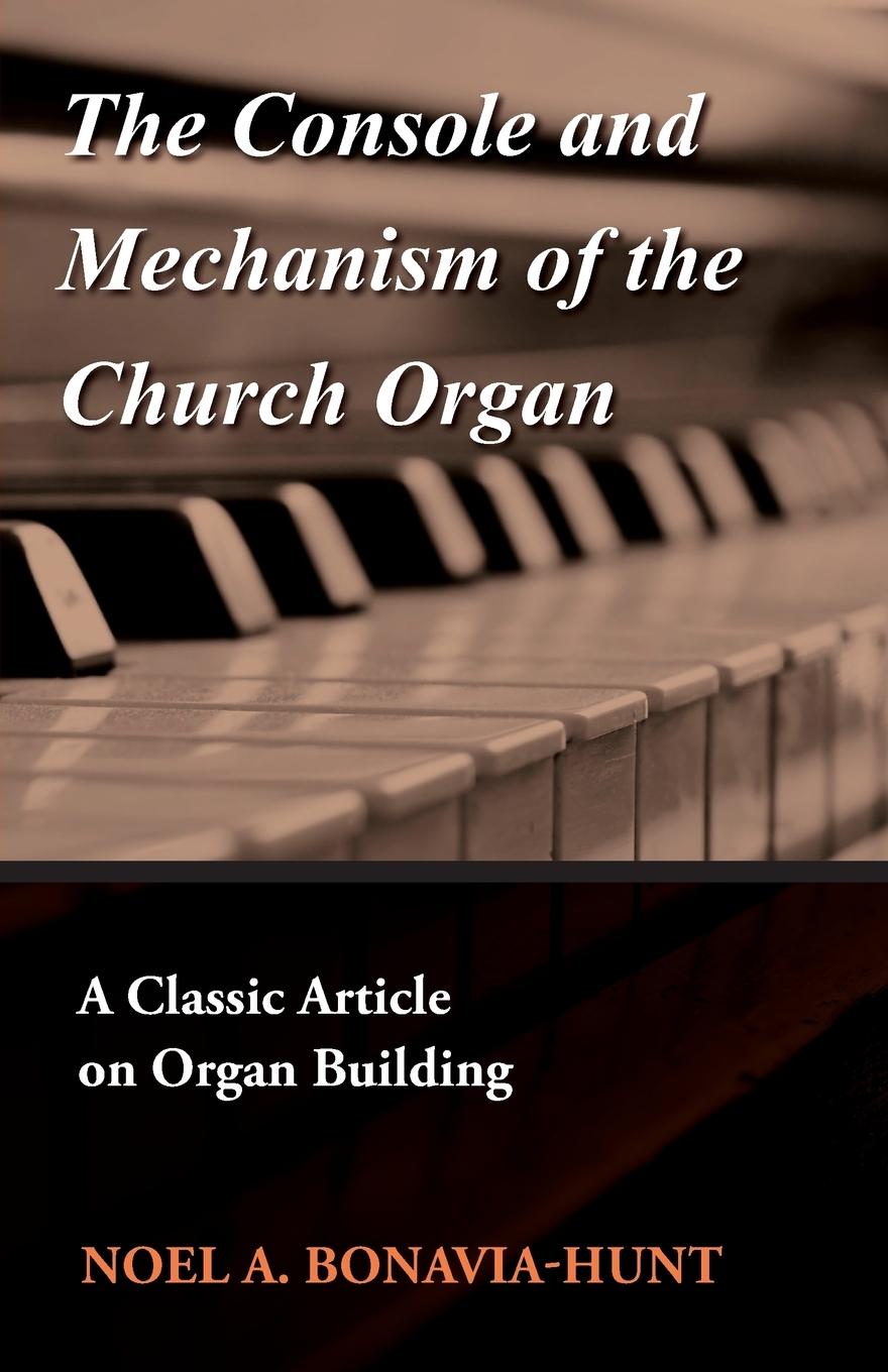 Vorderes Coverbild The Console and Mechanism of the Church Organ - A Classic Article on Organ Building