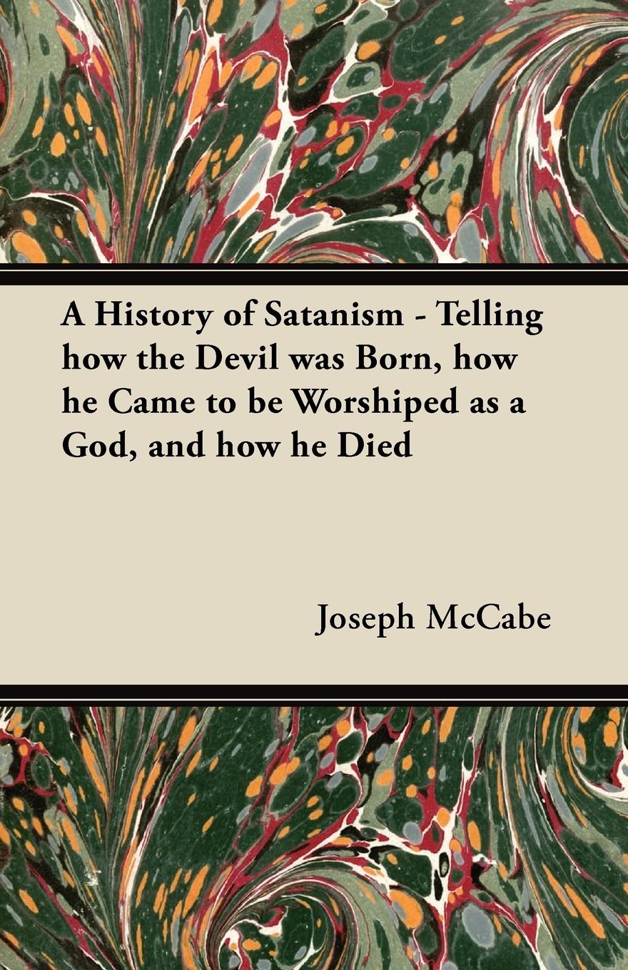 Vorderes Coverbild A History of Satanism - Telling how the Devil was Born, how he Came to be Worshiped as a God, and how he Died