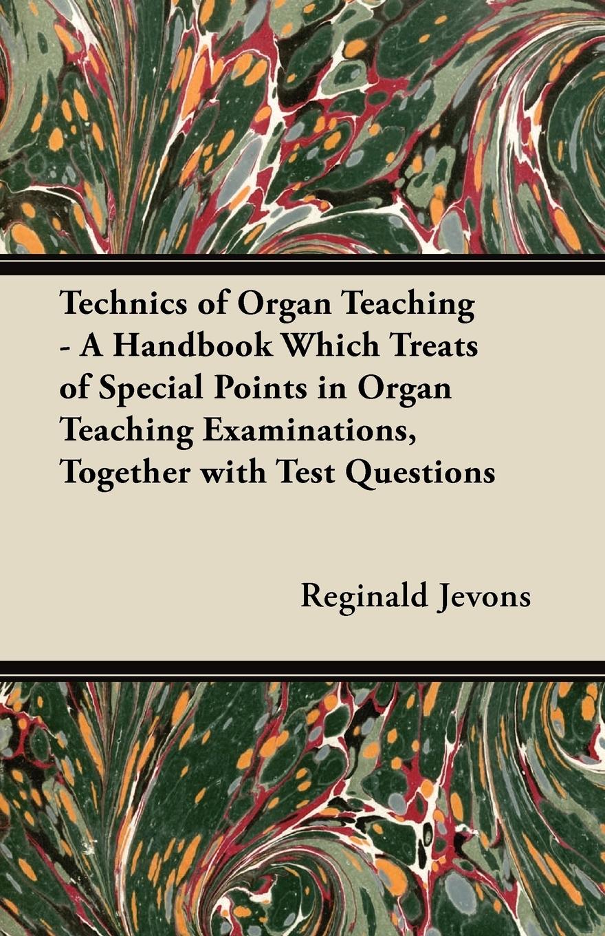 Vorderes Coverbild Technics of Organ Teaching - A Handbook Which Treats of Special Points in Organ Teaching Examinations, Together with Test Questions