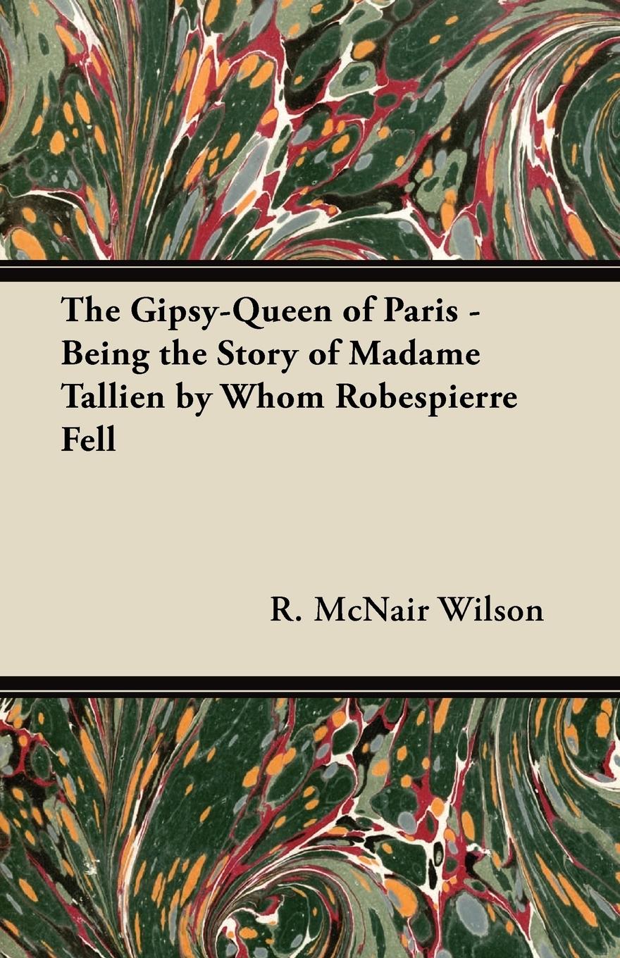 Vorderes Coverbild The Gipsy-Queen of Paris - Being the Story of Madame Tallien by Whom Robespierre Fell