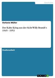 Vorderes Coverbild Der Kalte Krieg aus der Sicht Willy Brandt's 1945 - 1953