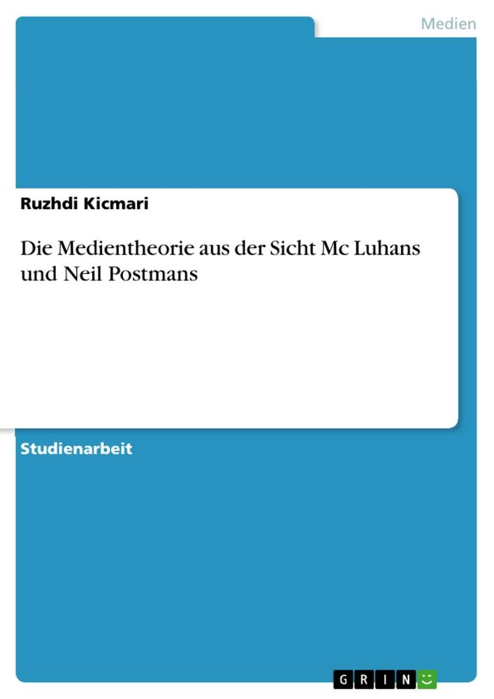 Vorderes Coverbild Die Medientheorie aus der Sicht Mc Luhans und Neil Postmans