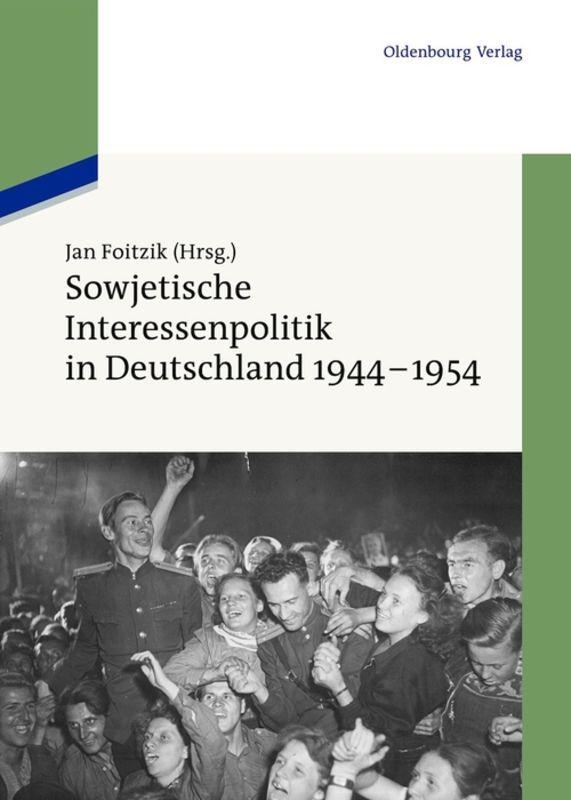 Vorderes Coverbild Sowjetische Interessenpolitik in Deutschland 1944-1954