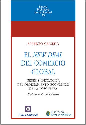 Vorderes Coverbild El new deal del comercio global : génesis ideológica del ordenamiento económico de la posguerra