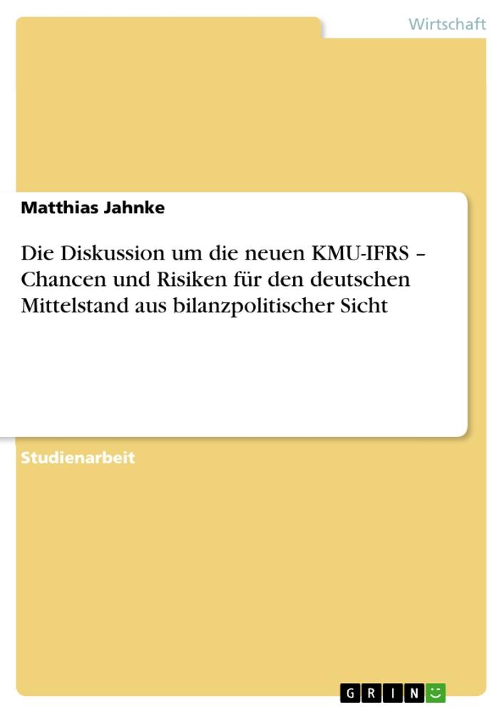 Vorderes Coverbild Die Diskussion um die neuen KMU-IFRS - Chancen und Risiken für den deutschen Mittelstand aus bilanzpolitischer Sicht