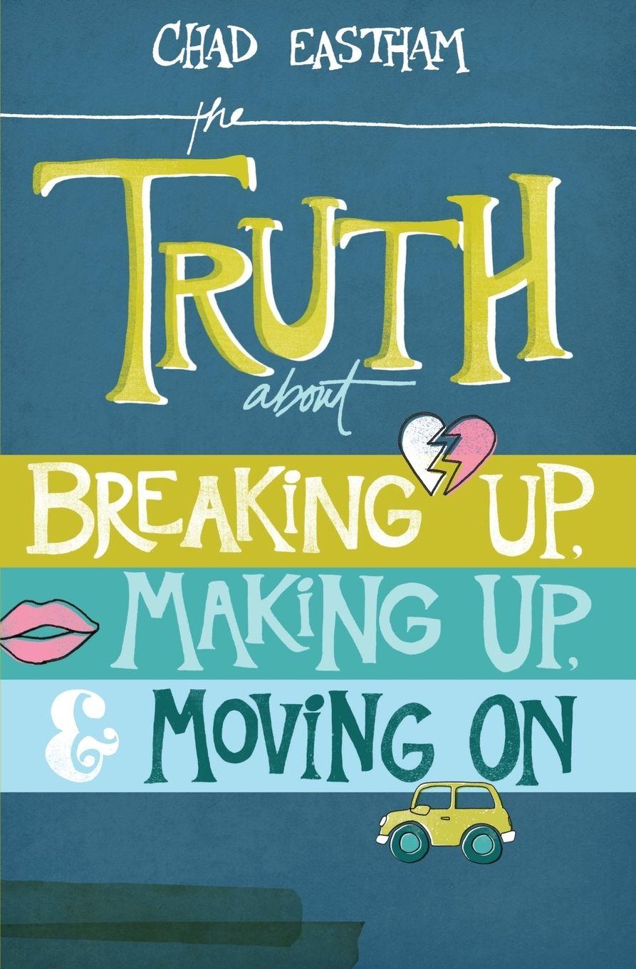 Vorderes Coverbild The Truth about Breaking Up, Making Up, & Moving on