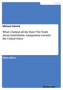 Vorderes Coverbild What's behind all the Hate? The Truth about Arab/Islamic Antagonism towards the United States