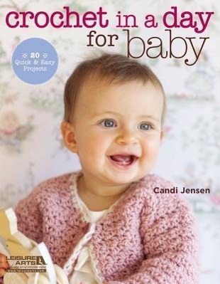 Vorderes Coverbild Crochet in a Day for Baby: 20 Quick & Easy Projects