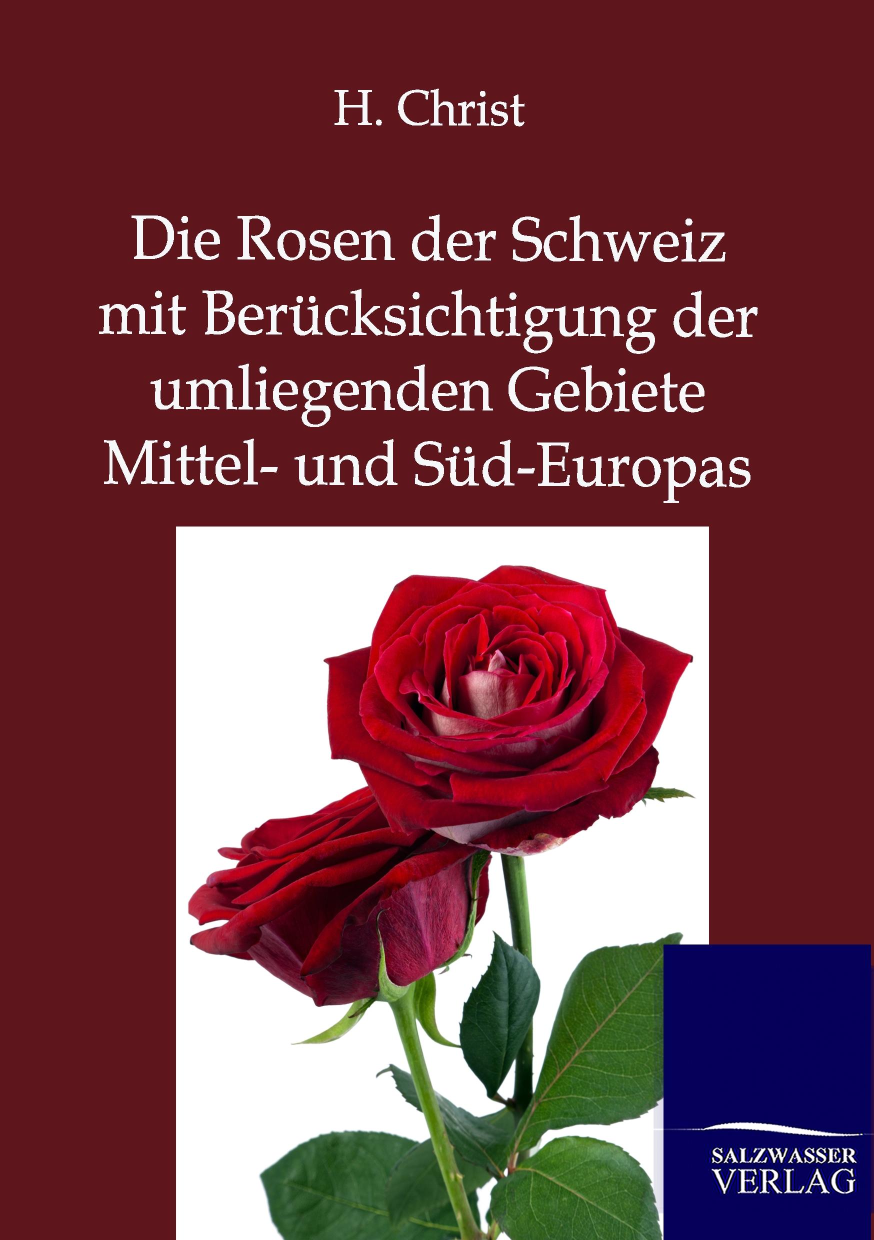 Vorderes Coverbild Die Rosen der Schweiz mit Berücksichtigung der umliegenden Gebiete Mittel- und Süd-Europas