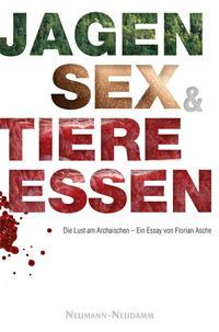 Vorderes Coverbild Jagen, Sex und Tiere essen