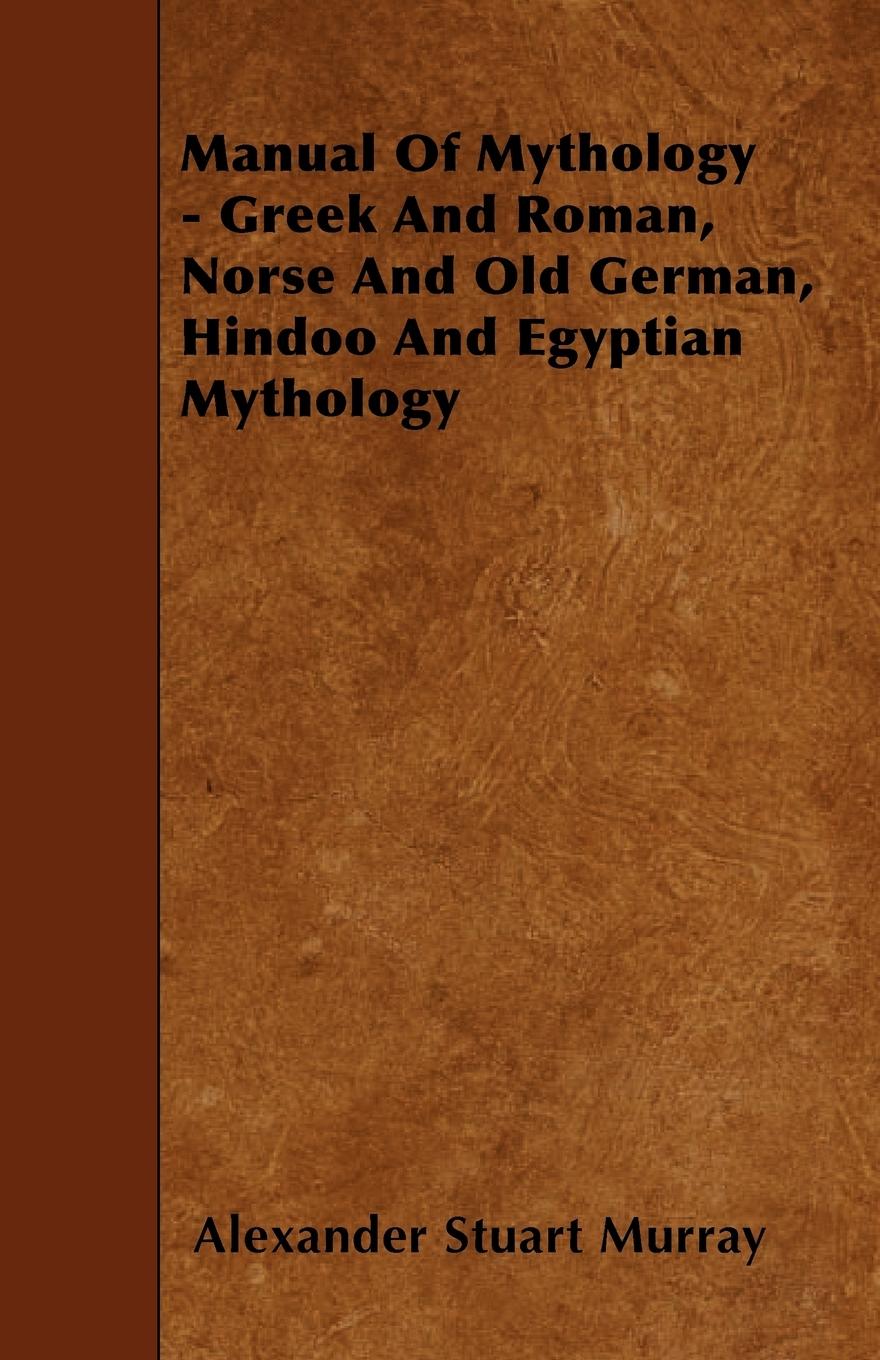 Vorderes Coverbild Manual of Mythology - Greek and Roman, Norse and Old German, Hindoo and Egyptian Mythology