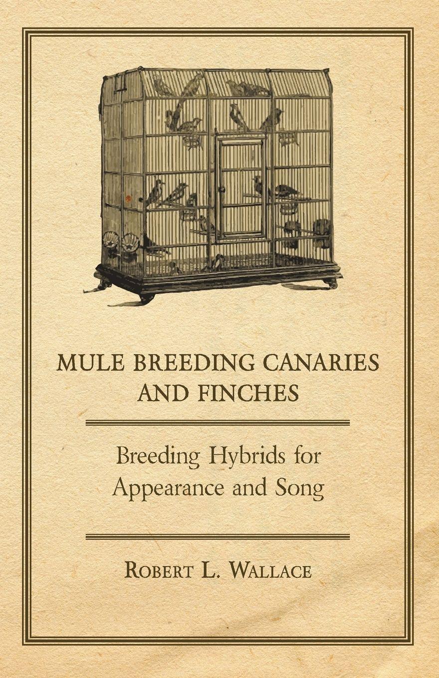 Vorderes Coverbild Mule Breeding Canaries and Finches - Breeding Hybrids for Appearance and Song