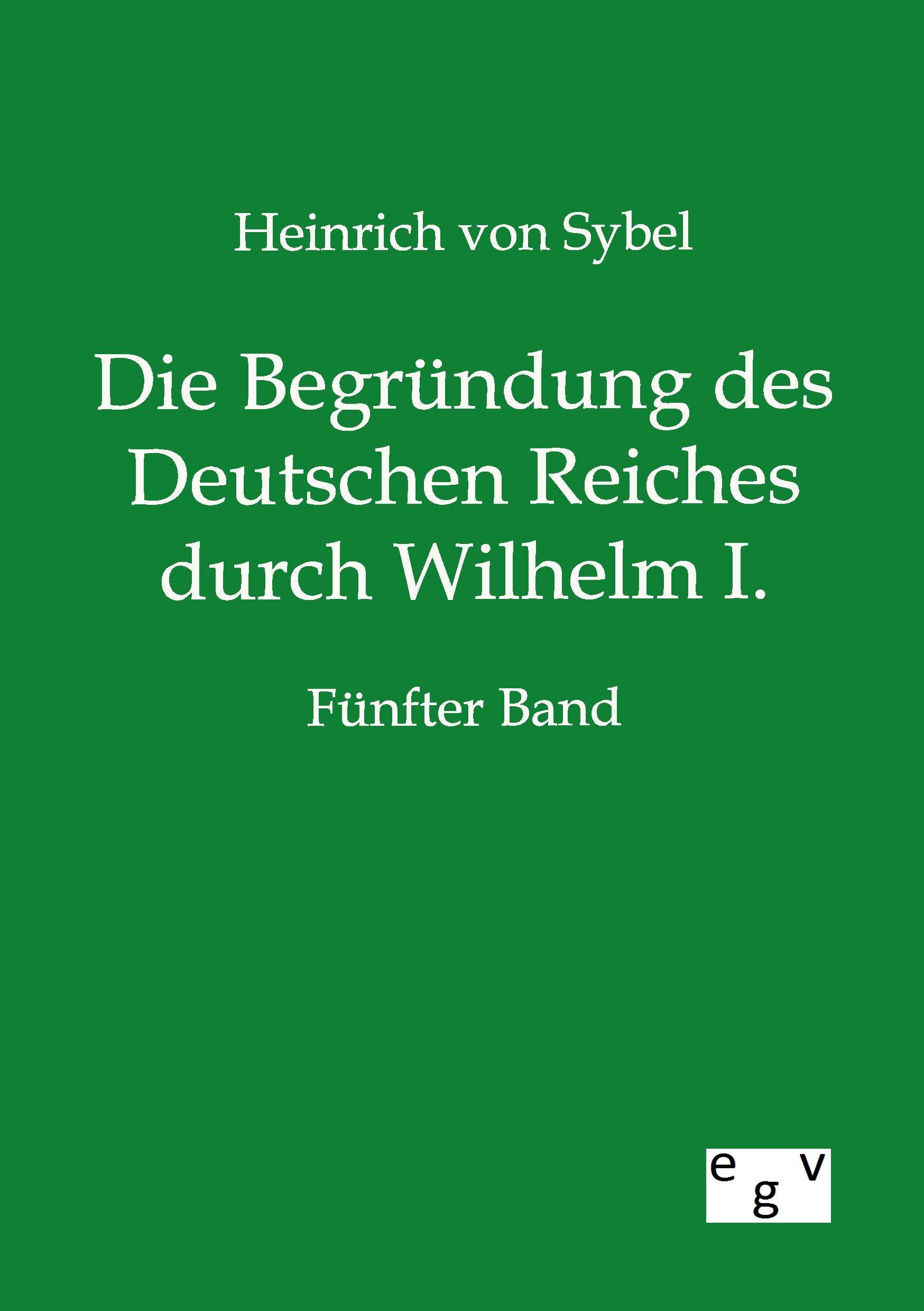Vorderes Coverbild Die Begründung des Deutschen Reiches durch Wilhelm I.