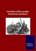 Vorderes Coverbild Henriette Löfflers großes Illustriertes Kochbuch