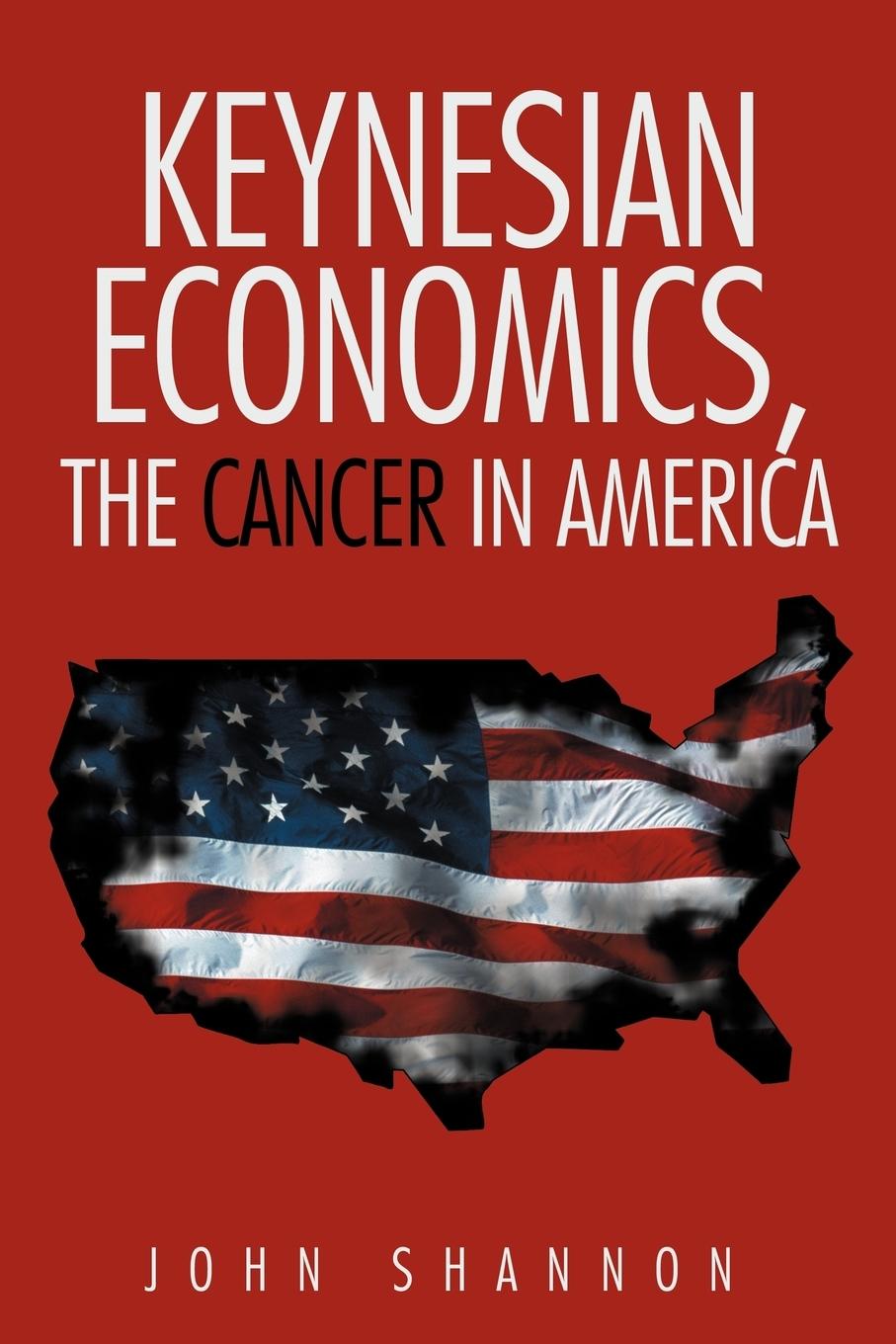 Vorderes Coverbild Keynesian Economics, the Cancer in America