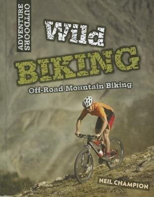Vorderes Coverbild Wild Mountain Biking: Off-Road Mountain Biking