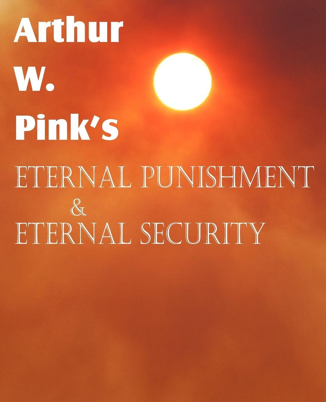 Vorderes Coverbild Arthur W. Pink's Eternal Punishment & Eternal Security