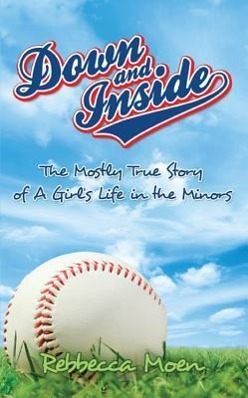 Vorderes Coverbild Down and Inside: The Mostly True Story of a Girl's Life in the Minors