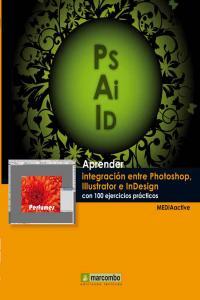 Vorderes Coverbild Aprender integración entre Photoshop Illustrator e InDesign con 100 ejercicios prácticos