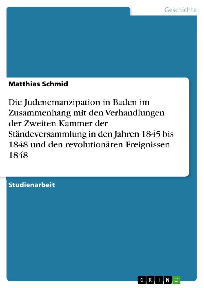 Vorderes Coverbild Die Judenemanzipation in Baden im Zusammenhang mit den Verhandlungen der Zweiten Kammer der Ständeversammlung in den Jahren 1845 bis 1848 und den revolutionären Ereignissen 1848