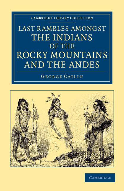 Vorderes Coverbild Last Rambles Amongst the Indians of the Rocky Mountains and the Andes