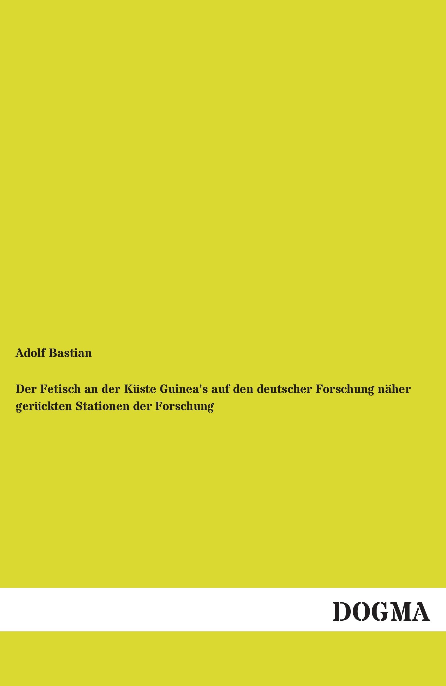 Vorderes Coverbild Der Fetisch an der Küste Guinea's auf den deutscher Forschung näher gerückten Stationen der Forschung