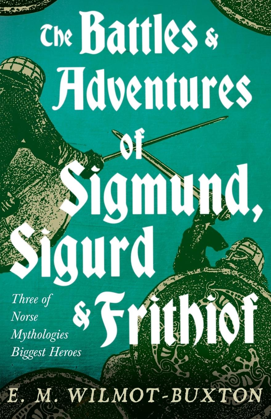 Vorderes Coverbild The Battles and Adventures of Sigmund, Sigurd and Frithiof - Three of Norse Mythologies Biggest Heroes