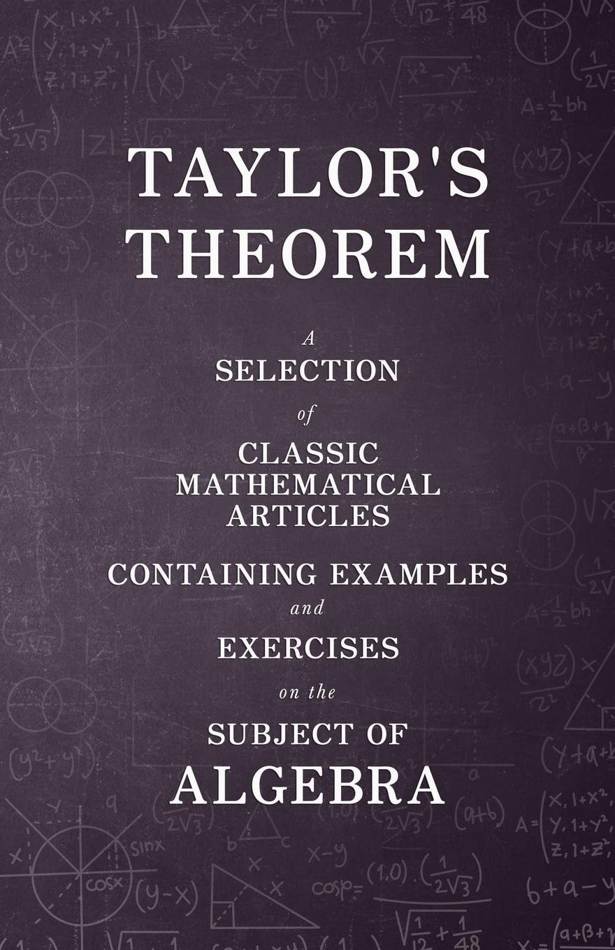 Vorderes Coverbild Taylor's Theorem - A Selection of Classic Mathematical Articles Containing Examples and Exercises on the Subject of Algebra (Mathematics Series)