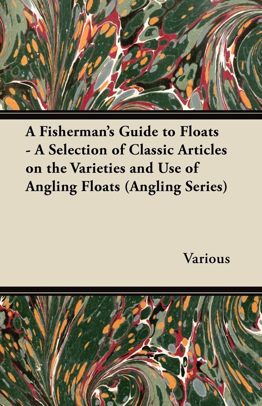 Vorderes Coverbild A Fisherman's Guide to Floats - A Selection of Classic Articles on the Varieties and Use of Angling Floats (Angling Series)