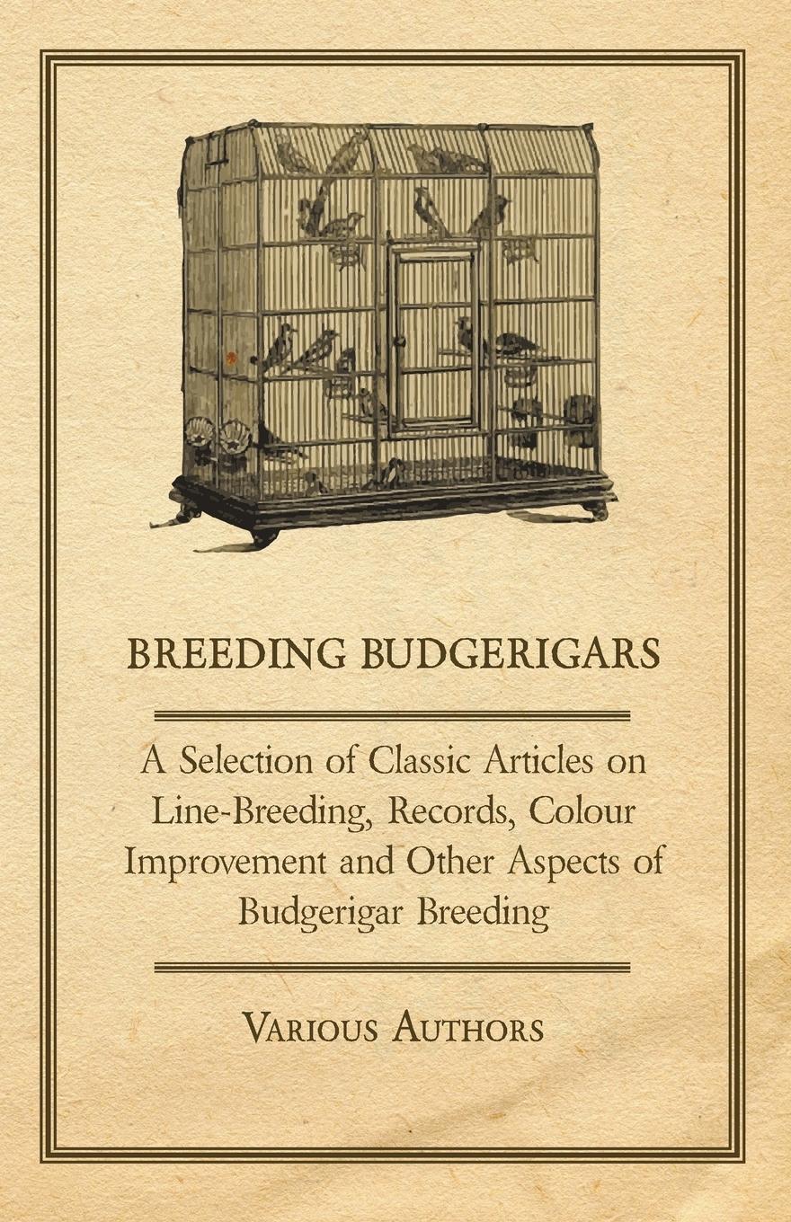 Vorderes Coverbild Breeding Budgerigars - A Selection of Classic Articles on Line-Breeding, Records, Colour Improvement and Other Aspects of Budgerigar Breeding