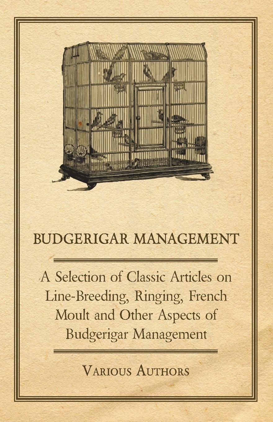 Vorderes Coverbild Budgerigar Management - A Selection of Classic Articles on Line-Breeding, Ringing, French Moult and Other Aspects of Budgerigar Management