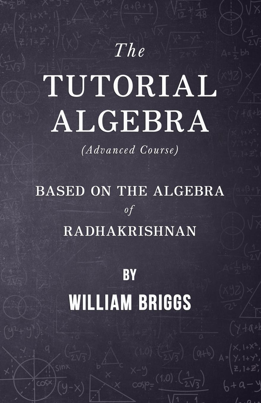 Vorderes Coverbild The Tutorial Algebra (Advanced Course) - Based on the Algebra of Radhakrishnan