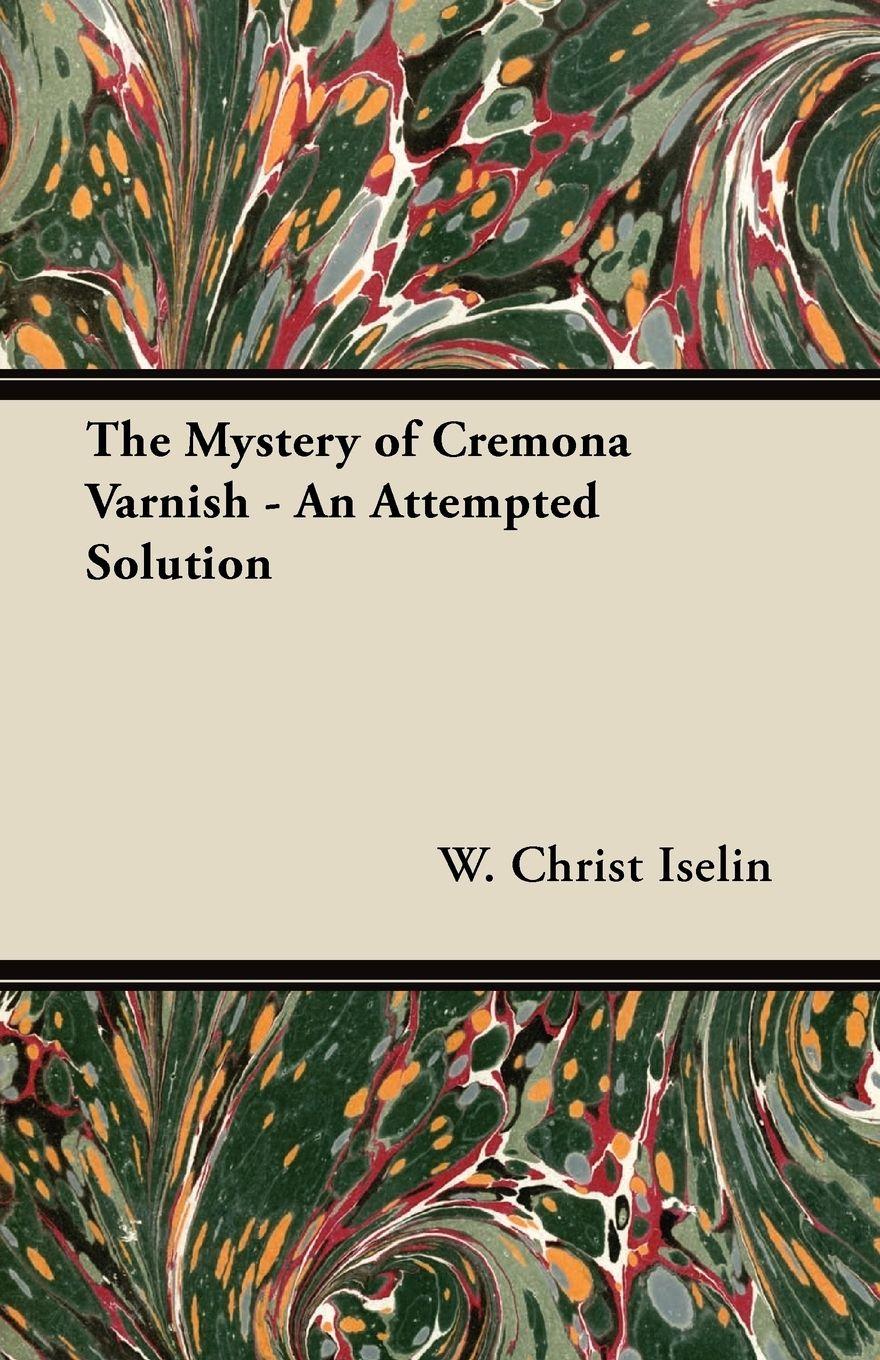 Vorderes Coverbild The Mystery of Cremona Varnish - An Attempted Solution