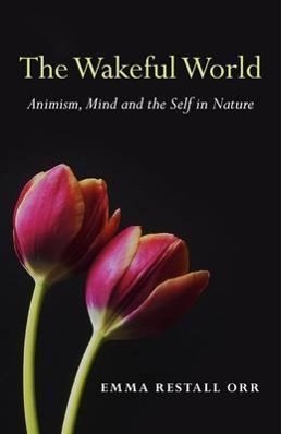 Vorderes Coverbild Wakeful World, The - Animism, Mind and the Self in Nature