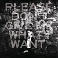 Vorderes Coverbild Please Don't Give Me What I Want