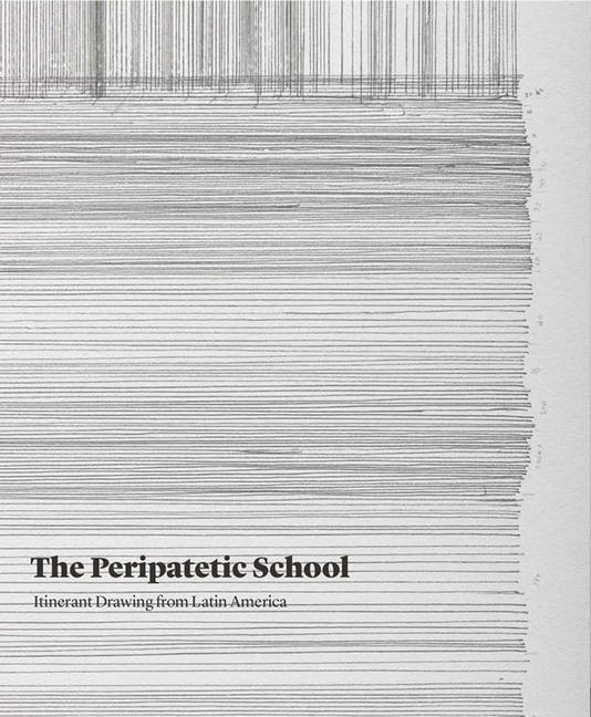 Vorderes Coverbild The Peripatetic School: Itinerant Drawing from Latin America