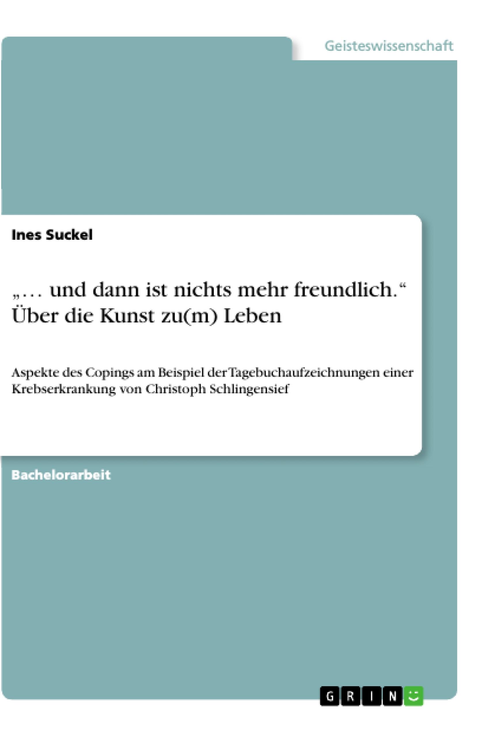 Vorderes Coverbild "... und dann ist nichts mehr freundlich." Über die Kunst zu(m) Leben